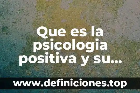 Que es un sistema con retroalimentación positiva 8 Que es la psicologia positiva y su proposito