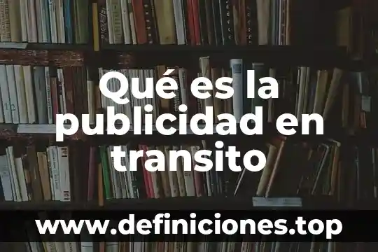 Que es la publicidad en el arte 5 Qué es la publicidad en transito