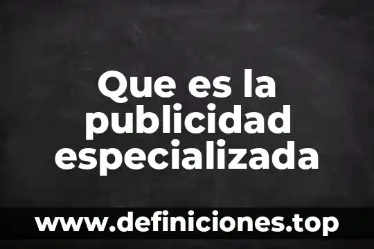 Que es la publicidad especializada