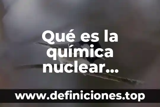 Que es el tratamiento de agua concepto 7 Qué es la química nuclear concepto