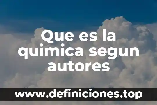 Que es la higiene industrial segun autores 5 Que es la quimica segun autores