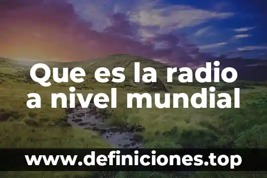 Que es en cualquier nivel p.u.o.t 7 Que es la radio a nivel mundial