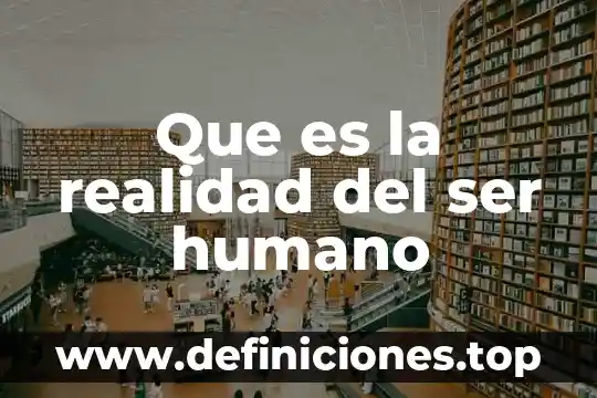 Que es la realidad del ser humano