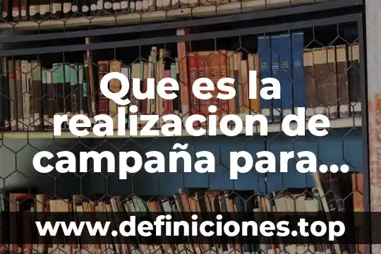 Que es la realizacion de campaña para la concientizacion ambiental