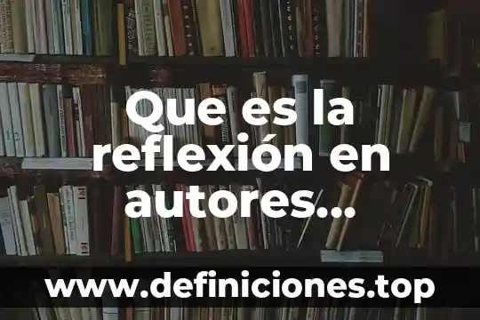 Que es la reflexión en autores educativos