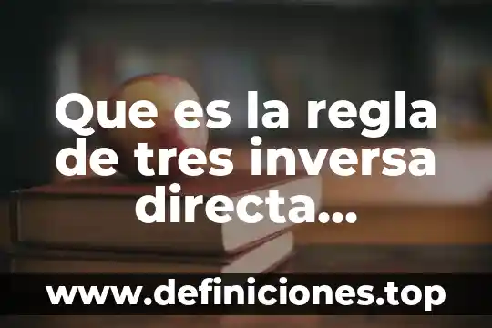 Que es la regla de tres inversa directa compuesta