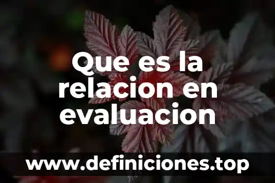 Que es proceso de distribucion y evaluacion 4 Que es la relacion en evaluacion