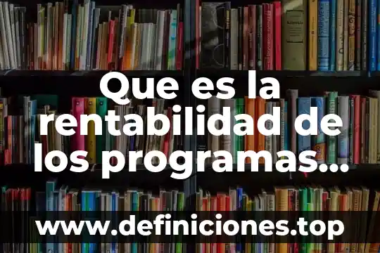 Que es rentabilidad etica 8 Que es la rentabilidad de los programas sociales