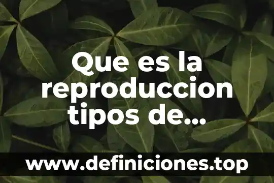 Que es la reproduccion tipos de prudencia