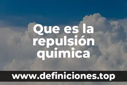 Dieliter quimica que es 6 Que es la repulsión quimica