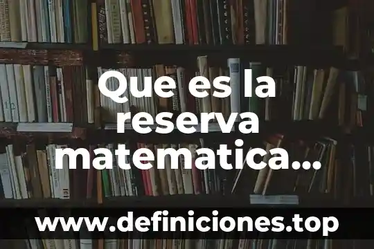 Que es la reserva matematica metlife