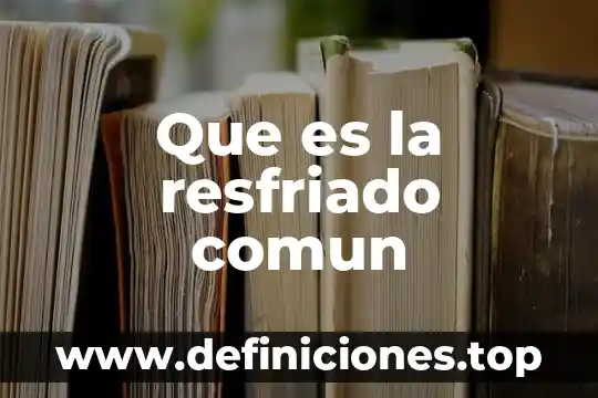 Qué es objetivo común 8 Que es la resfriado comun