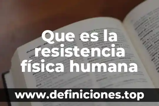 Que es fuerza potencia y resistencia 8 Que es la resistencia física humana