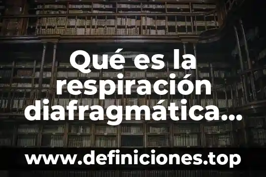 Qué es la respiración diafragmática concepto