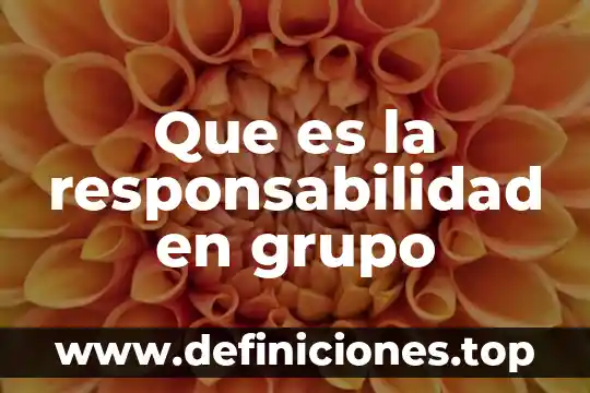 Que es la responsabilidad en grupo