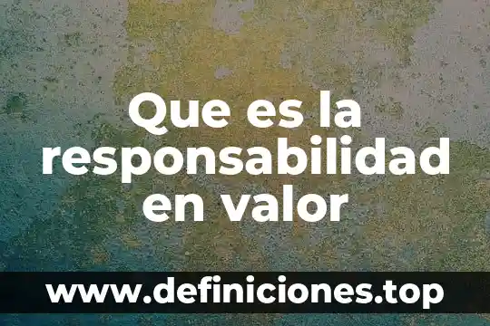 Que es el valor agrego en los sistemas de producci贸n 5 Que es la responsabilidad en valor