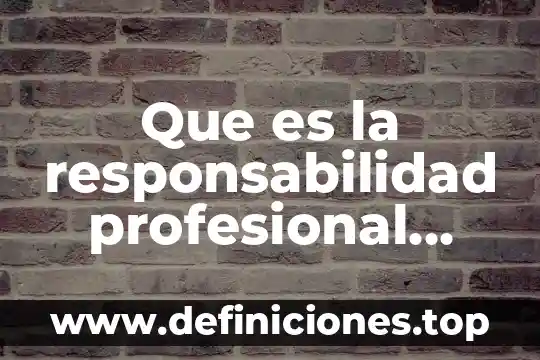 Qué es un tipos de maestrías en administración de empresas 7 Que es la responsabilidad profesional definicion