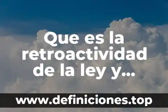 Qué es el fundamento metabólico de un medio 3 Que es la retroactividad de la ley y fundamento constitucional