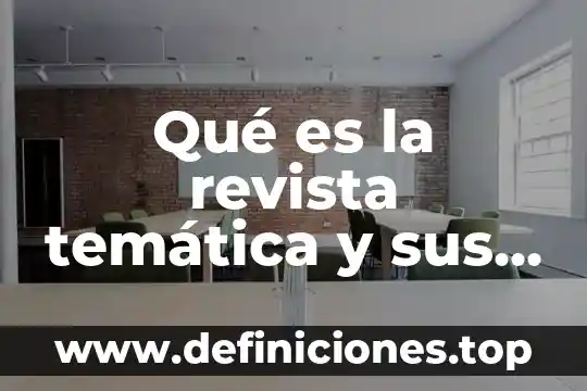 Qué es la revista temática y sus partes