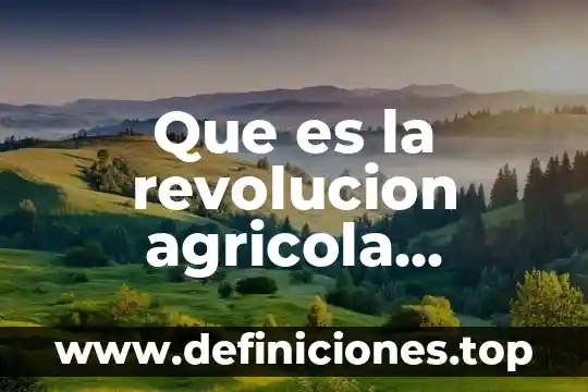 Que es la revolucion agricola definicion