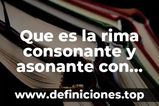 Que es la rima y tipos 8 Que es la rima consonante y asonante con ejemplos