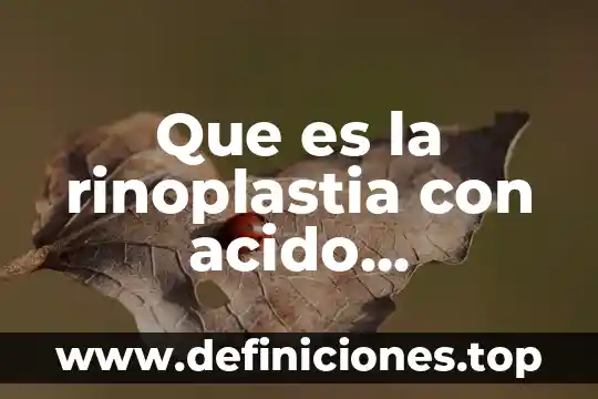 Que es acido folinico 6 Que es la rinoplastia con acido hialuronico