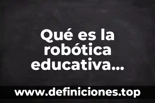 Qué es la robótica educativa Gabriel Ocaña