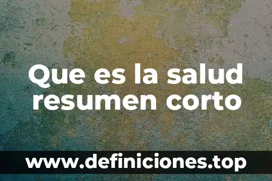 Que es la salud resumen corto