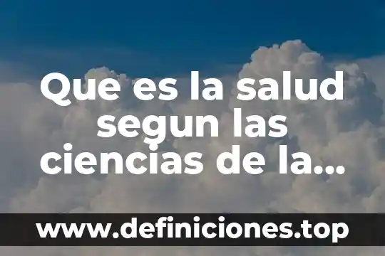Que es la salud segun las ciencias de la salud
