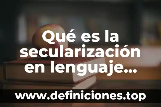 Que es el lenguaje juridico y realidad 6 Qué es la secularización en lenguaje filosófico