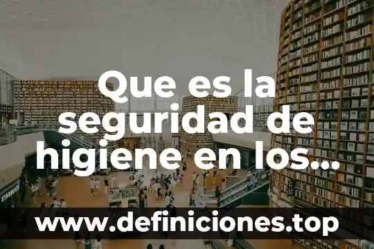 Qué es gsi en seguridad y higiene 6 Que es la seguridad de higiene en los procesos tecnicos