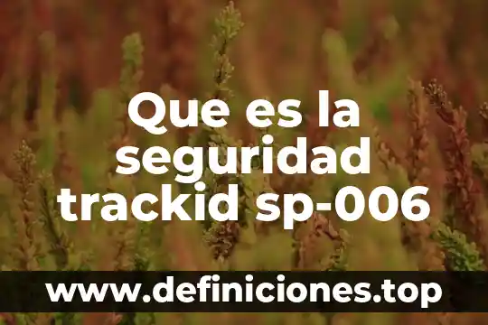 Qué es la donación de órganos trackid sp-006 6 Que es la seguridad trackid sp-006