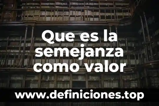 Que es valor de una variable 8 Que es la semejanza como valor