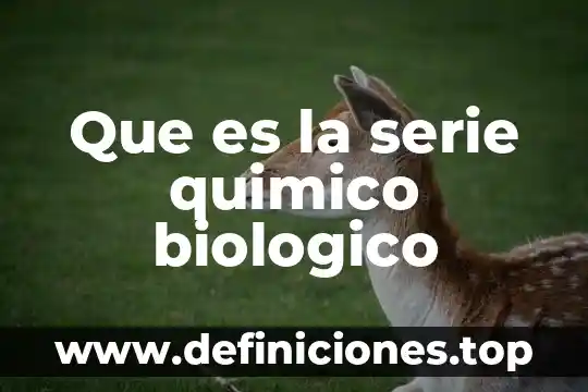 Proceso biol贸gico que es 4 Que es la serie quimico biologico