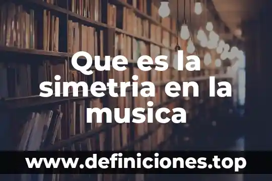 Que es la simetria en un probelema matematico 7 Que es la simetria en la musica