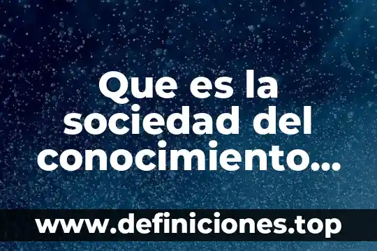Que es perjuicio de la sociedad 8 Que es la sociedad del conocimiento resumen