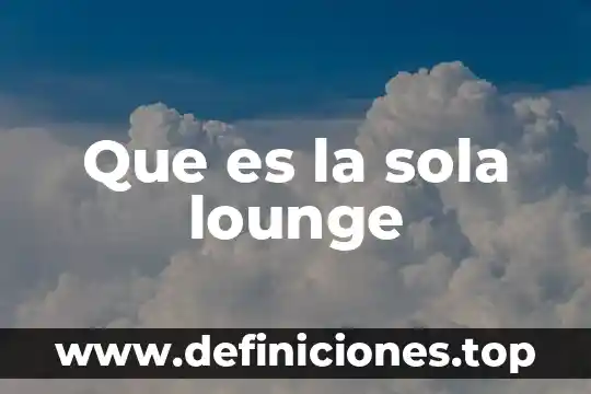 Que es quemarse sola 4 Que es la sola lounge
