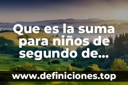 Que es un acrostico para niños de segundo grado 3 Que es la suma para niños de segundo de primaria