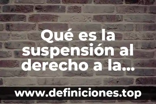 Qué es la suspensión al derecho a la salud