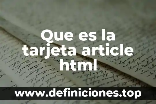 Qué es y para qué sirve el código HTML 7 Que es la tarjeta article html