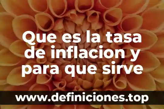 Que es la inflacion moderada en economia 7 Que es la tasa de inflacion y para que sirve