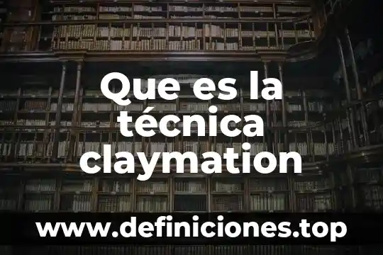 Que es la parte tecnica de une entrenamiento 3 Que es la técnica claymation