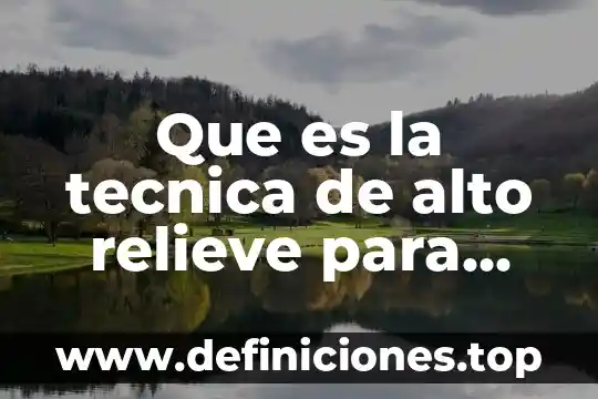 Que es el nivel mas alto de la espiritualida 5 Que es la tecnica de alto relieve para niños