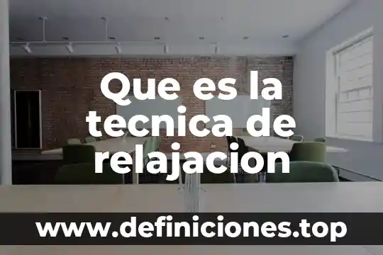 Que es relajacion pogresiva en psicologia 4 Que es la tecnica de relajacion