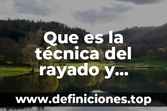 Que es la tecnica del rayado 5 Que es la técnica del rayado y puntillismo