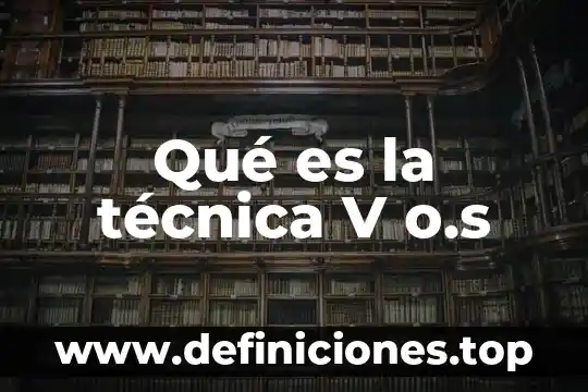 Que es serfincor s a de c v 7 Qué es la técnica V o.s