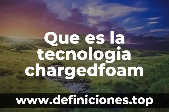 Que es la tecnologia afm 5 Que es la tecnologia chargedfoam