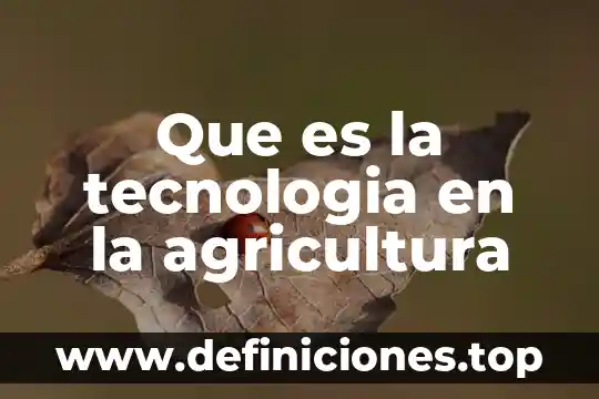 Que es la tecnologia en la agricultura