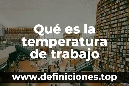 Qué es la temperatura de trabajo