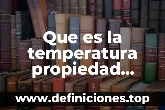 Qué es propiedad industrial según la ley 6 Que es la temperatura propiedad fisica